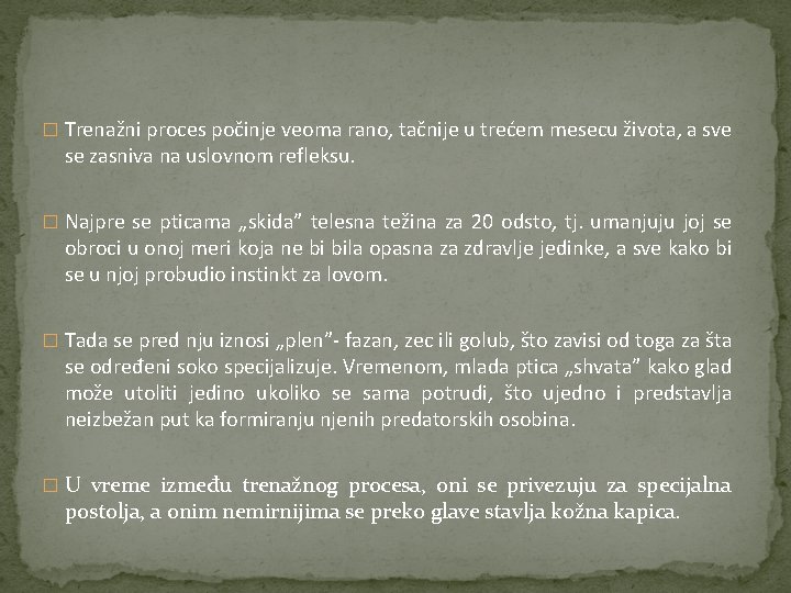 � Trenažni proces počinje veoma rano, tačnije u trećem mesecu života, a sve se