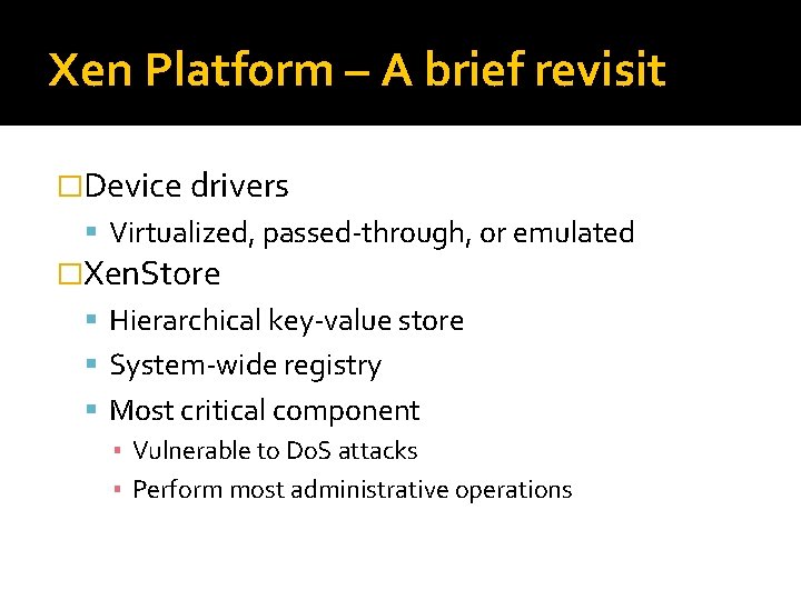 Xen Platform – A brief revisit �Device drivers Virtualized, passed-through, or emulated �Xen. Store Xen Platform – A brief revisit �Device drivers Virtualized, passed-through, or emulated �Xen. Store