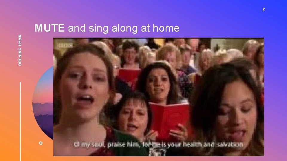 2 OPENING HYMN MUTE and sing along at home 