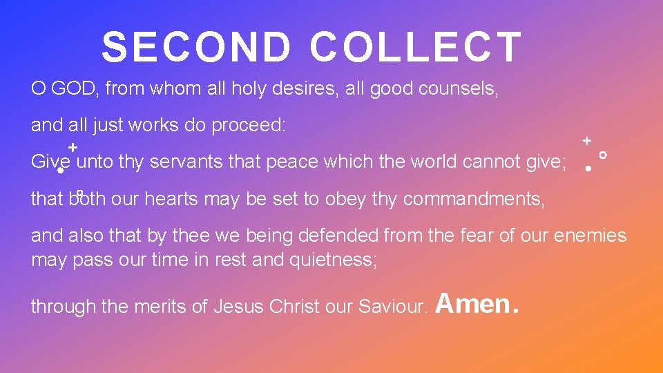 SECOND COLLECT O GOD, from whom all holy desires, all good counsels, and all