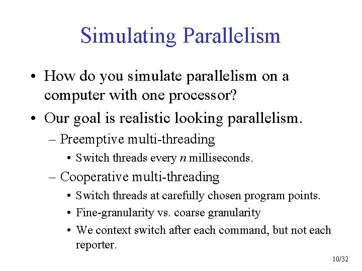Simulating Parallelism • How do you simulate parallelism on a computer with one processor?