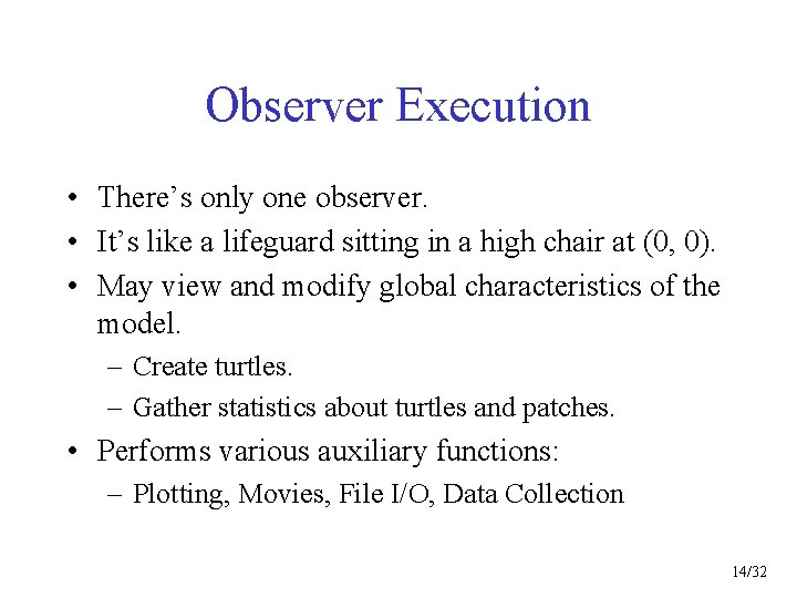 Observer Execution • There’s only one observer. • It’s like a lifeguard sitting in