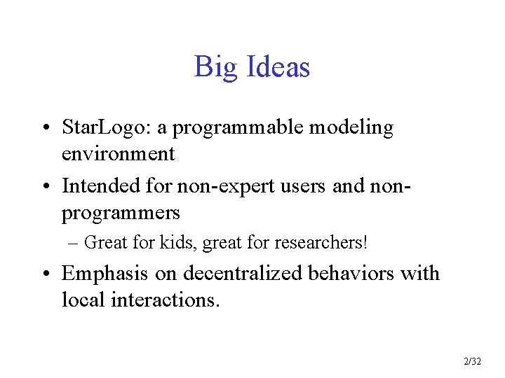 Big Ideas • Star. Logo: a programmable modeling environment • Intended for non-expert users
