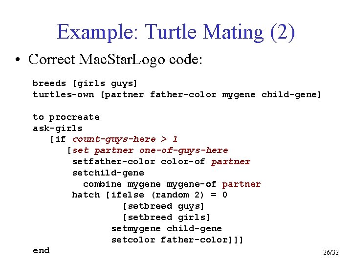 Example: Turtle Mating (2) • Correct Mac. Star. Logo code: breeds [girls guys] turtles-own