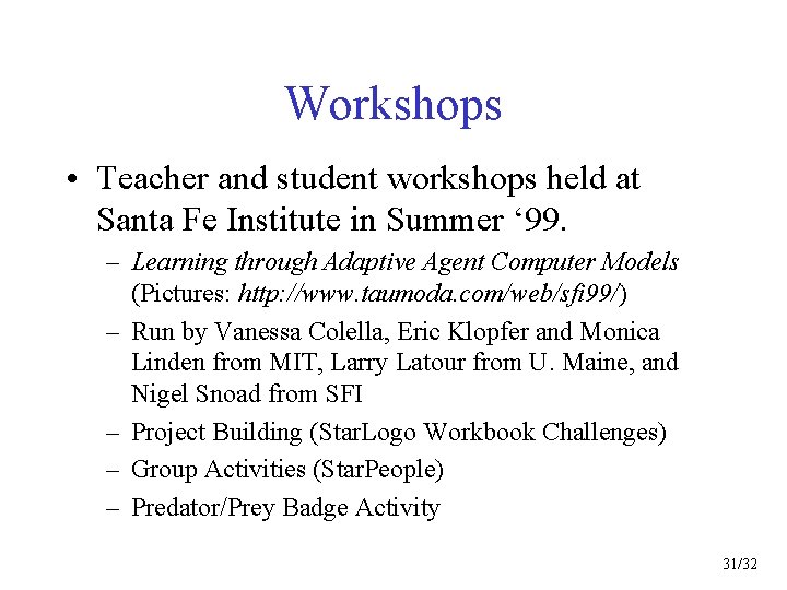 Workshops • Teacher and student workshops held at Santa Fe Institute in Summer ‘