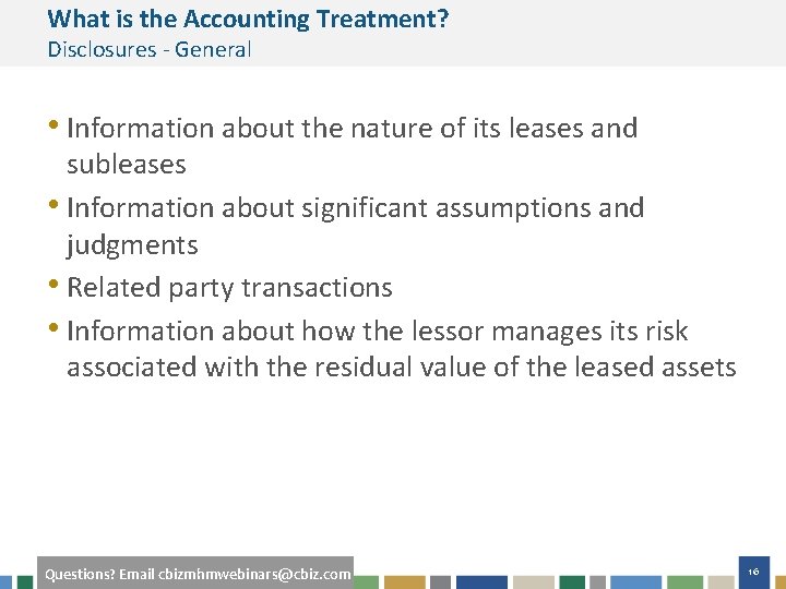 What is the Accounting Treatment? Disclosures - General • Information about the nature of