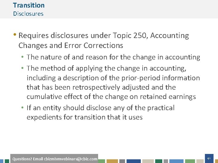 Transition Disclosures • Requires disclosures under Topic 250, Accounting Changes and Error Corrections •