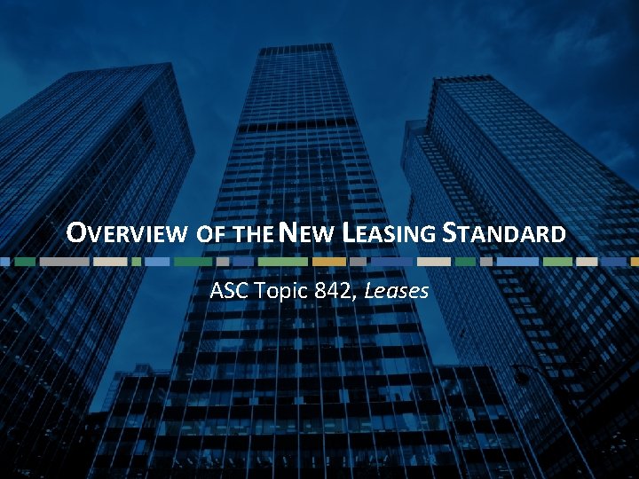 OVERVIEW OF THE NEW LEASING STANDARD ASC Topic 842, Leases Questions? Email cbizmhmwebinars@cbiz. com