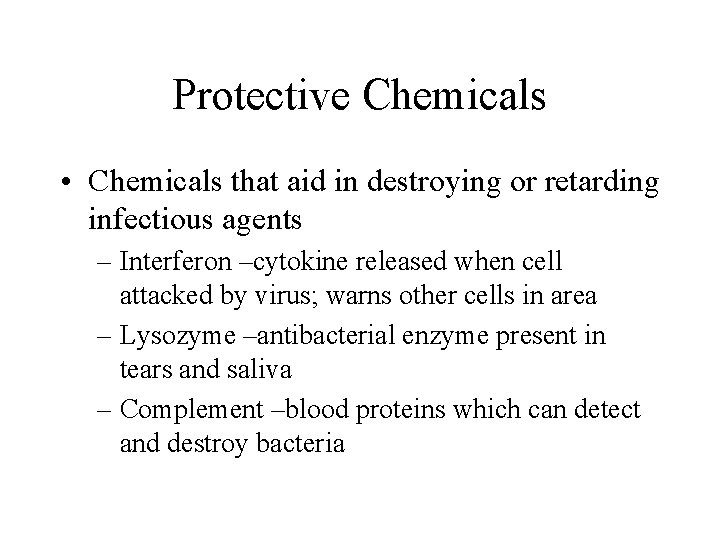 Protective Chemicals • Chemicals that aid in destroying or retarding infectious agents – Interferon