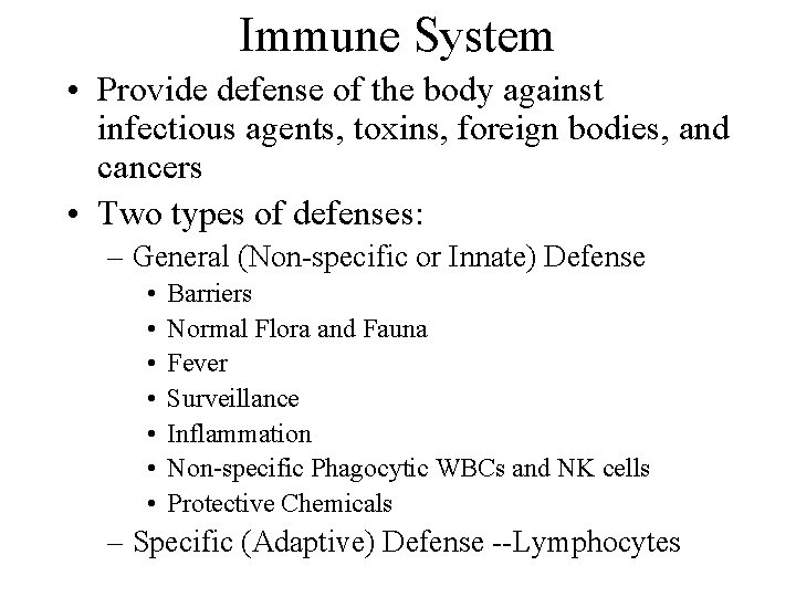 Immune System • Provide defense of the body against infectious agents, toxins, foreign bodies,