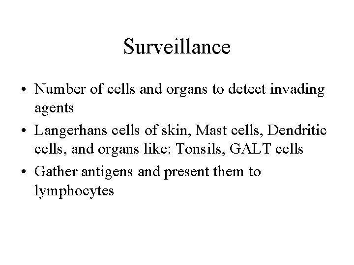 Surveillance • Number of cells and organs to detect invading agents • Langerhans cells