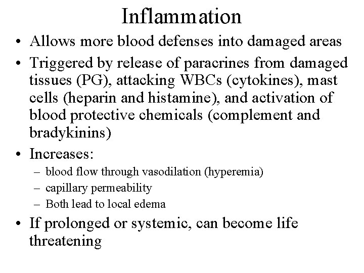 Inflammation • Allows more blood defenses into damaged areas • Triggered by release of