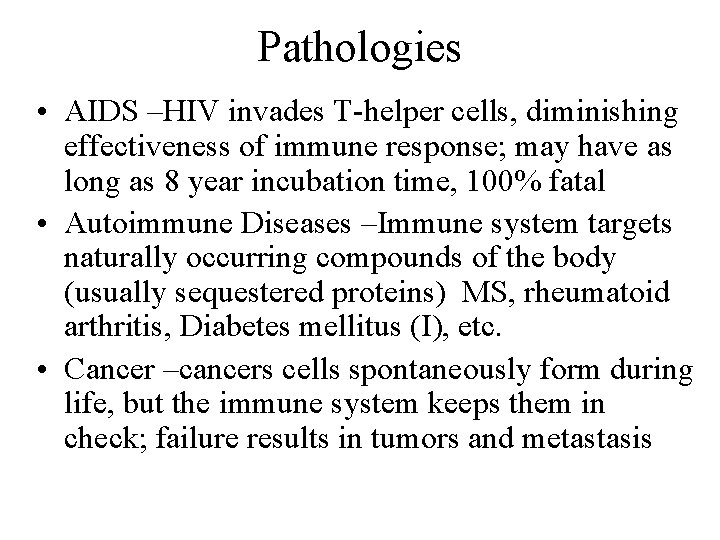 Pathologies • AIDS –HIV invades T-helper cells, diminishing effectiveness of immune response; may have