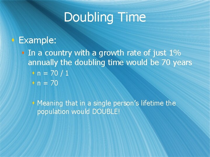 Doubling Time s Example: s In a country with a growth rate of just