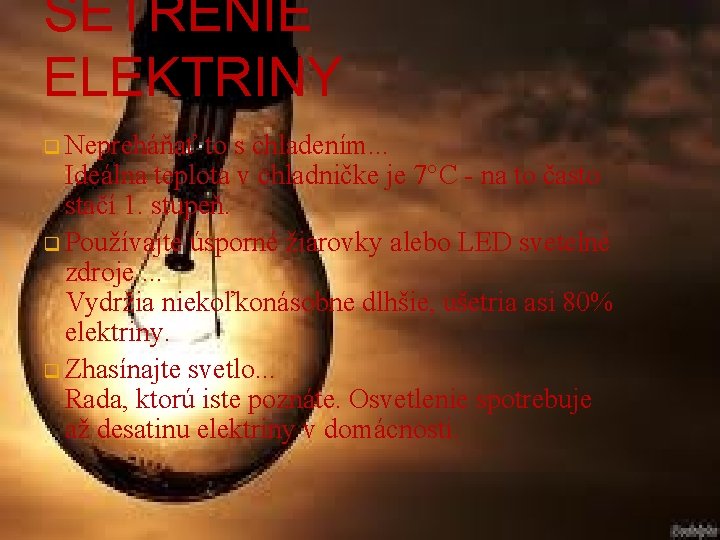 ŠETRENIE ELEKTRINY q Nepreháňať to s chladením. . . Ideálna teplota v chladničke je