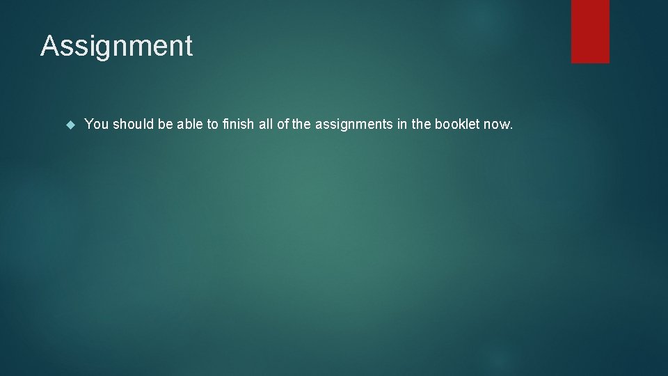 Assignment You should be able to finish all of the assignments in the booklet