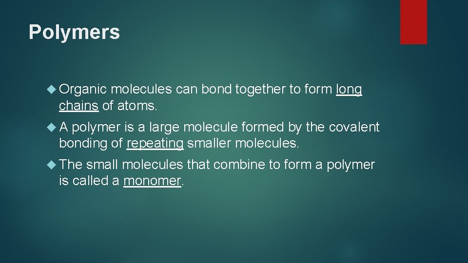 Polymers Organic molecules can bond together to form long chains of atoms. A polymer
