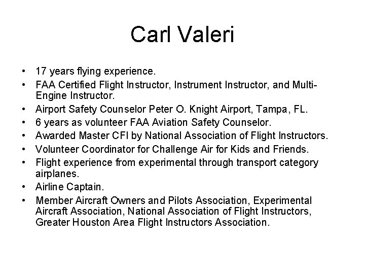 Carl Valeri • 17 years flying experience. • FAA Certified Flight Instructor, Instrument Instructor,