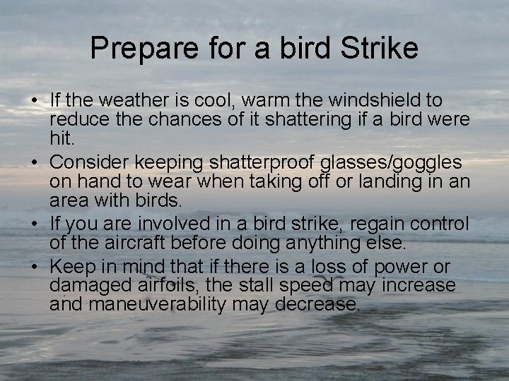 Prepare for a bird Strike • If the weather is cool, warm the windshield