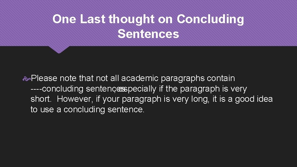 One Last thought on Concluding Sentences Please note that not all academic paragraphs contain