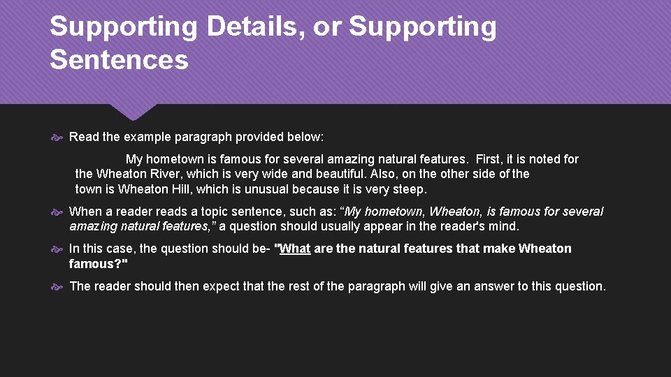 Supporting Details, or Supporting Sentences Read the example paragraph provided below: My hometown is