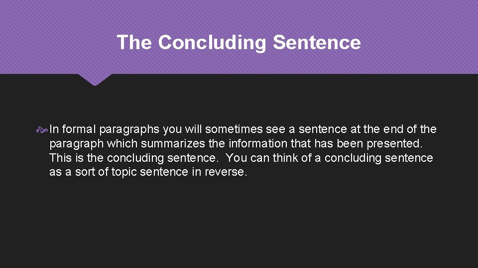 The Concluding Sentence In formal paragraphs you will sometimes see a sentence at the