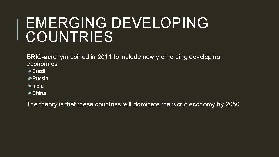 EMERGING DEVELOPING COUNTRIES BRIC-acronym coined in 2011 to include newly emerging developing economies Brazil