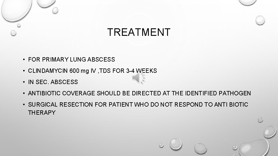 TREATMENT • FOR PRIMARY LUNG ABSCESS • CLINDAMYCIN 600 mg IV , TDS FOR