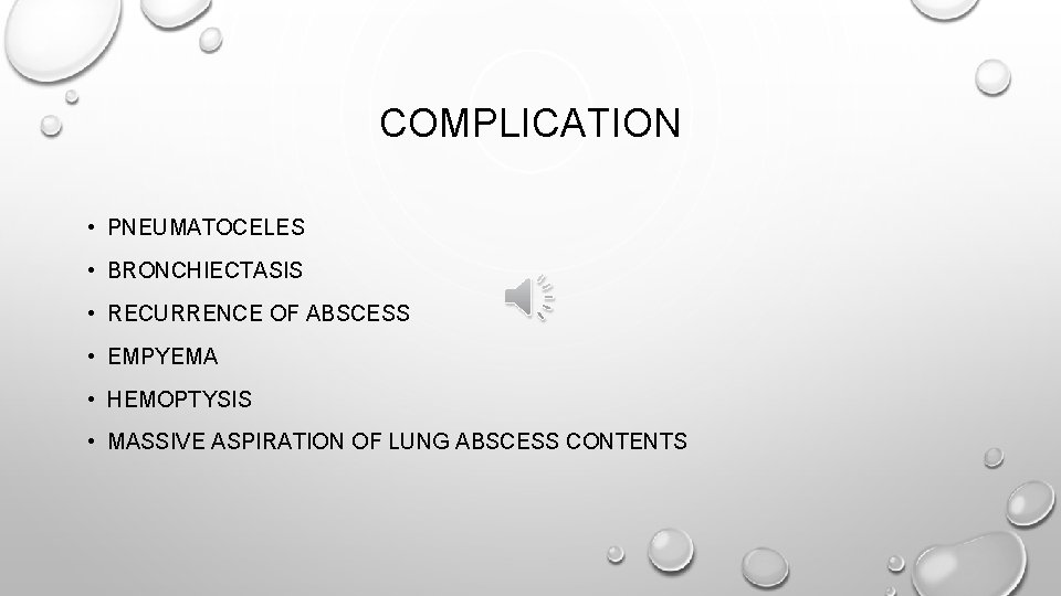 COMPLICATION • PNEUMATOCELES • BRONCHIECTASIS • RECURRENCE OF ABSCESS • EMPYEMA • HEMOPTYSIS •