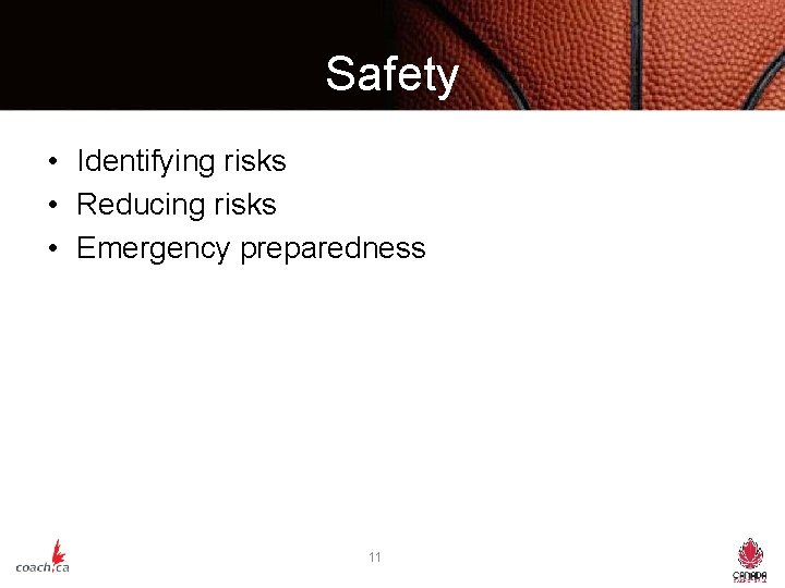 Safety • Identifying risks • Reducing risks • Emergency preparedness 11 