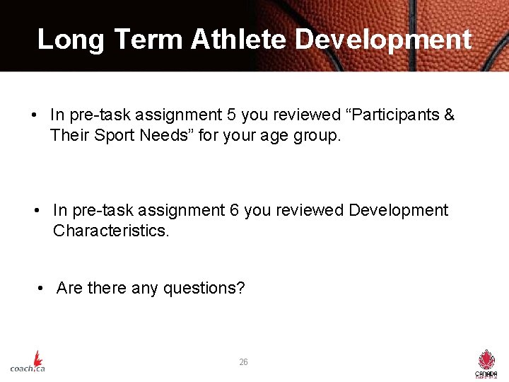 Long Term Athlete Development • In pre-task assignment 5 you reviewed “Participants & Their