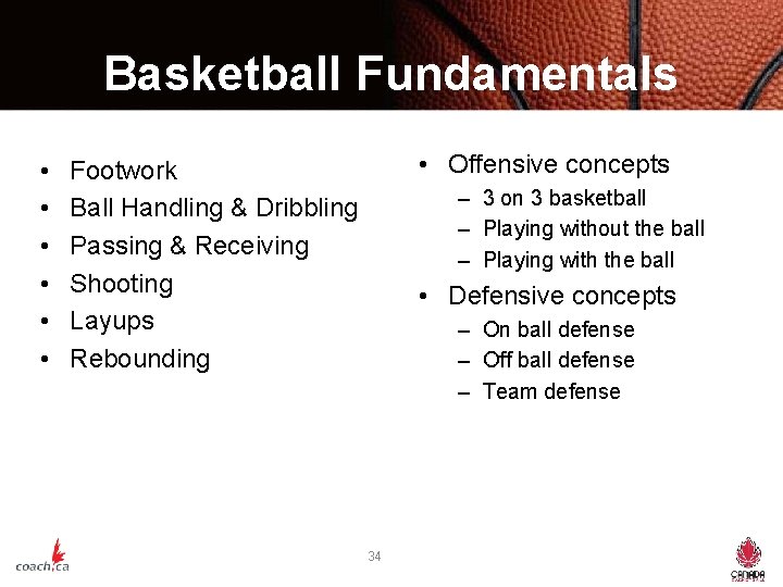 Basketball Fundamentals • • Offensive concepts Footwork Ball Handling & Dribbling Passing & Receiving