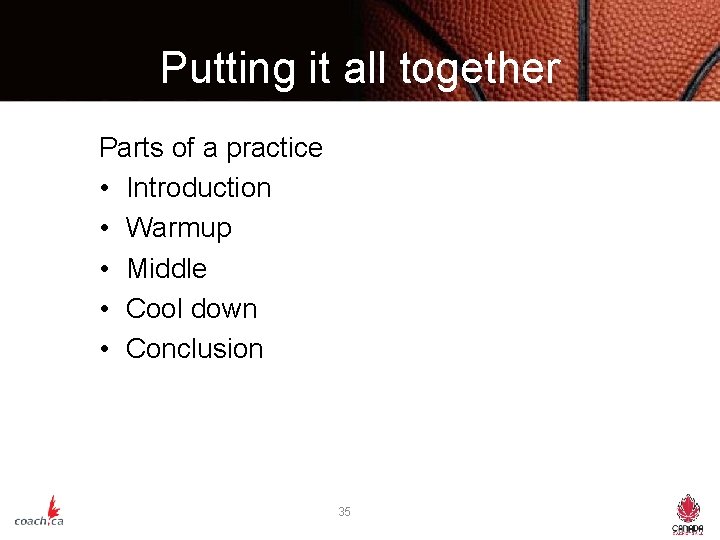 Putting it all together Parts of a practice • Introduction • Warmup • Middle