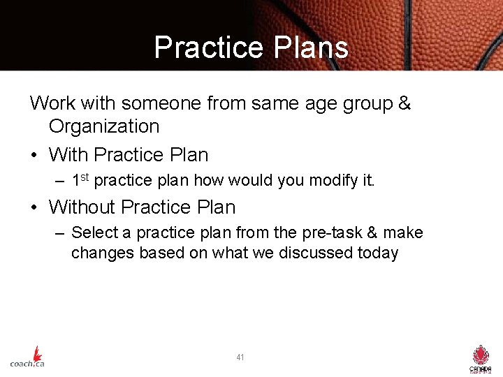 Practice Plans Work with someone from same age group & Organization • With Practice