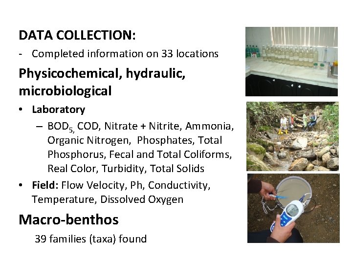 DATA COLLECTION: - Completed information on 33 locations Physicochemical, hydraulic, microbiological • Laboratory –