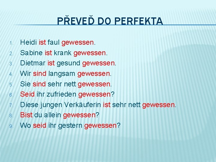 PŘEVEĎ DO PERFEKTA 1. 2. 3. 4. 5. 6. 7. 8. 9. Heidi ist