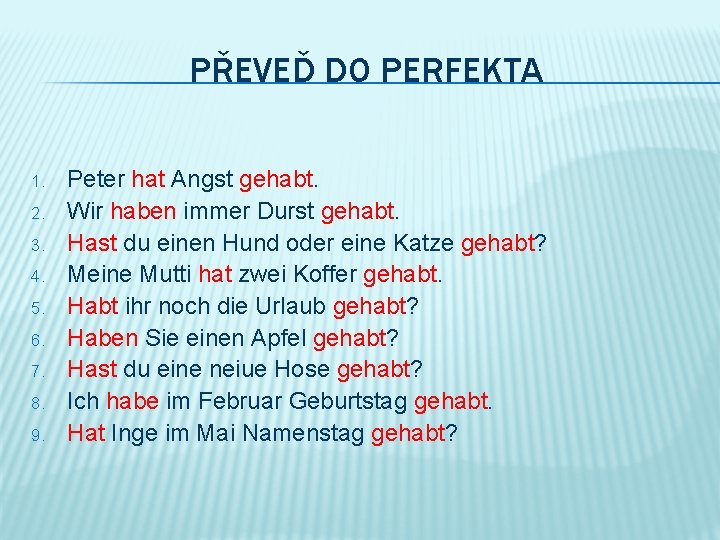 PŘEVEĎ DO PERFEKTA 1. 2. 3. 4. 5. 6. 7. 8. 9. Peter hat