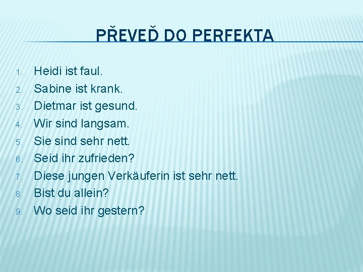 PŘEVEĎ DO PERFEKTA 1. 2. 3. 4. 5. 6. 7. 8. 9. Heidi ist