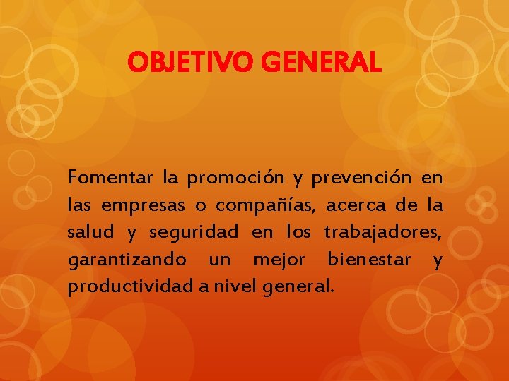 OBJETIVO GENERAL Fomentar la promoción y prevención en las empresas o compañías, acerca de