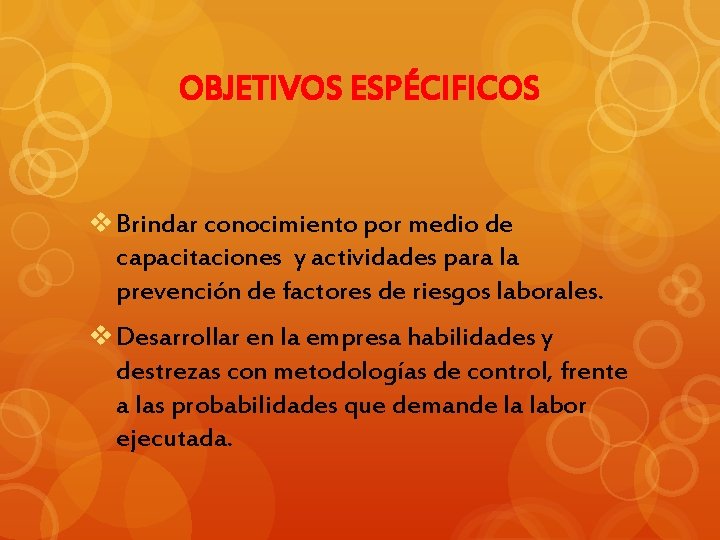 OBJETIVOS ESPÉCIFICOS v Brindar conocimiento por medio de capacitaciones y actividades para la prevención