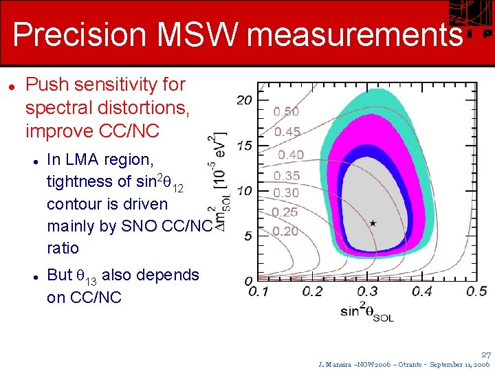 Precision MSW measurements Push sensitivity for spectral distortions, improve CC/NC In LMA region, tightness