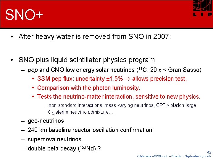SNO+ • After heavy water is removed from SNO in 2007: • SNO plus