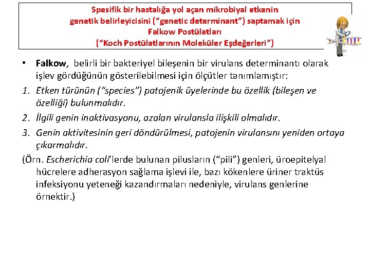 Spesifik bir hastalığa yol açan mikrobiyal etkenin genetik belirleyicisini (“genetic determinant”) saptamak için Falkow