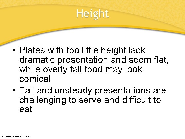 Height • Plates with too little height lack dramatic presentation and seem flat, while