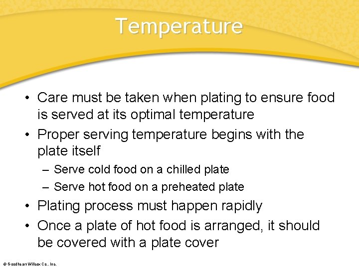 Temperature • Care must be taken when plating to ensure food is served at