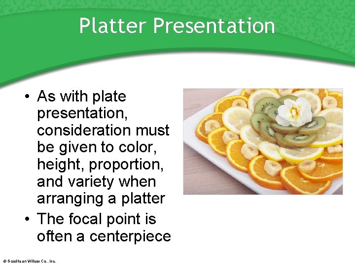 Platter Presentation • As with plate presentation, consideration must be given to color, height,