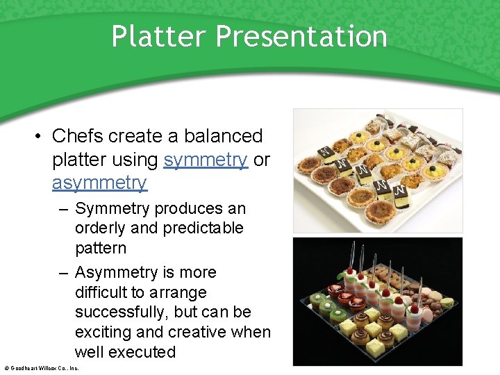 Platter Presentation • Chefs create a balanced platter using symmetry or asymmetry – Symmetry