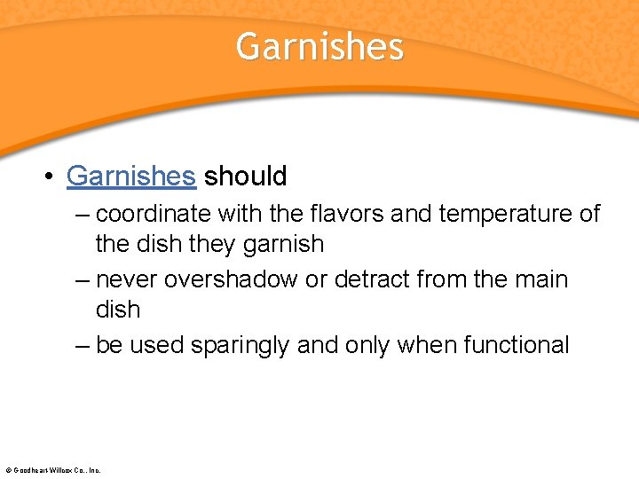 Garnishes • Garnishes should – coordinate with the flavors and temperature of the dish