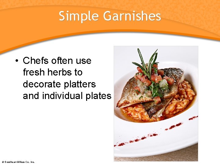 Simple Garnishes • Chefs often use fresh herbs to decorate platters and individual plates