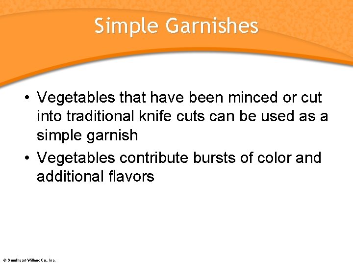 Simple Garnishes • Vegetables that have been minced or cut into traditional knife cuts